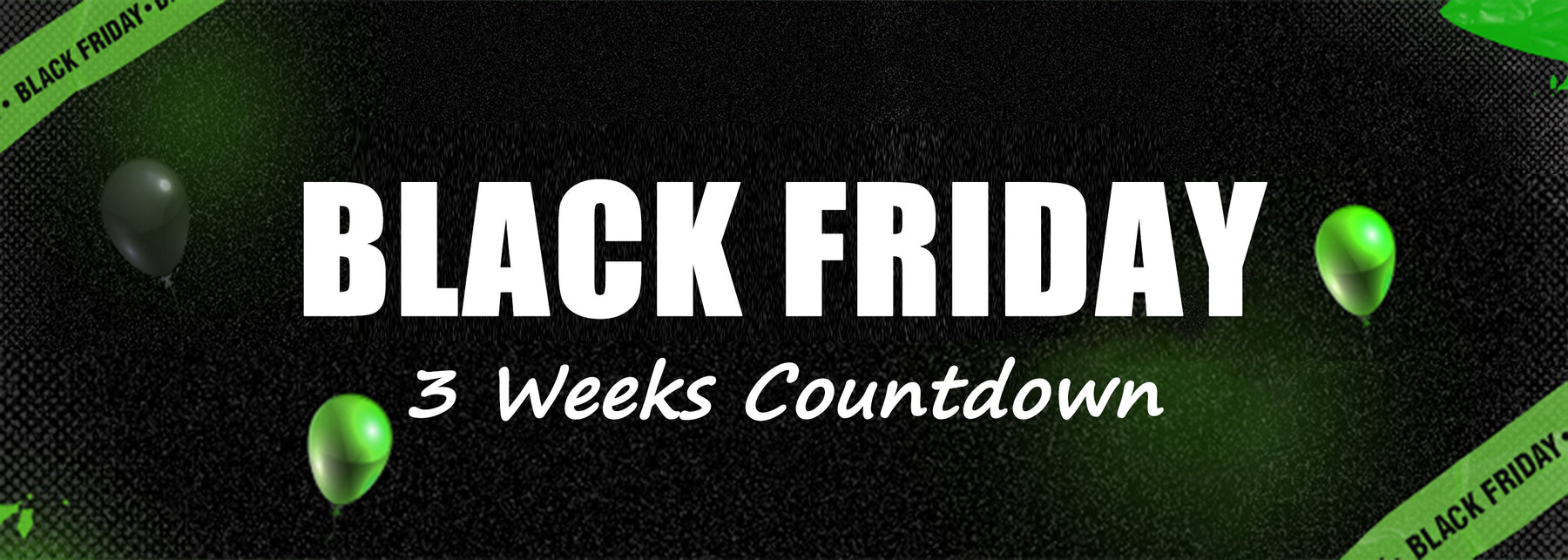 BLACK FRIDAY 3 weeks countdown